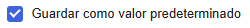 Guardar como valor predeterminado